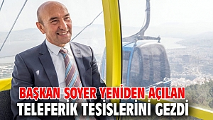 Başkan Soyer, Teleferik tesislerini inceledi!