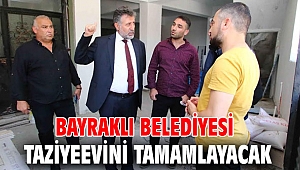 Bayraklı Belediyesi Taziyeevini tamamlayacak