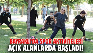 Bayraklı'da spor aktiviteleri açık alanlarda başladı!