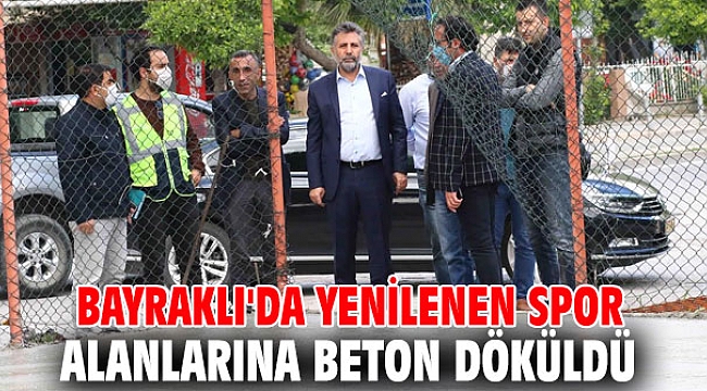 Bayraklı'da yenilenen spor alanlarına beton döküldü