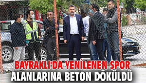 Bayraklı'da yenilenen spor alanlarına beton döküldü