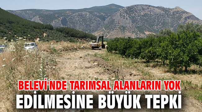 Belevi'nde tarımsal alanların yok edilmesine büyük tepki