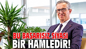 Bu başarısız siyasi bir hamledir!