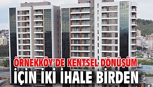 Büyükşehir'den Örnekköy’de kentsel dönüşüm için iki ihale birden