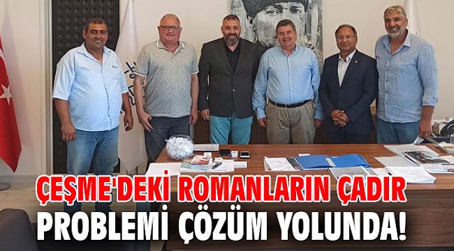 Çeşme'deki Romanların çadır problemi çözüm yolunda!