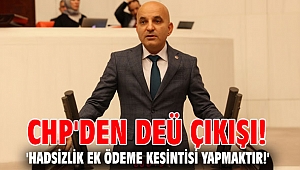 CHP'den DEÜ çıkışı! 'Hadsizlik ek ödeme kesintisi yapmaktır!'