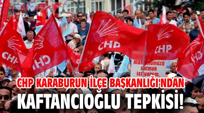 CHP Karaburun İlçe Başkanlığı'ndan Kaftancıoğlu tepkisi!
