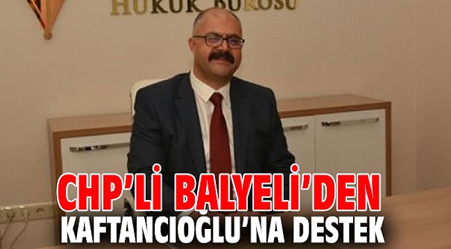 CHP’li Balyeli’den Kaftancıoğlu’na destek