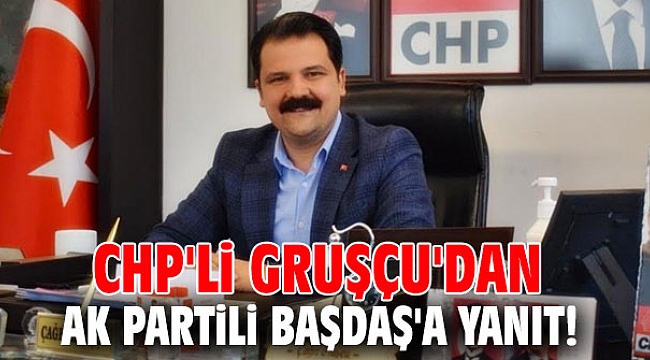 CHP'li Gruşçu'dan AK Partili Başdaş'a yanıt!