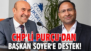 CHP'li Purçu'dan Başkan Soyer'e destek!
