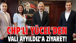 CHP'li Yücel'den Vali Ayyıldız’a ziyaret!