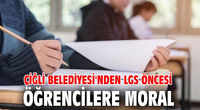 Çiğli Belediyesi'nden LGS Öncesi Öğrencilere Moral