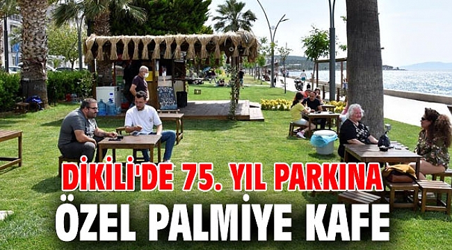 Dikili'de Palmiye Kafe açıldı!
