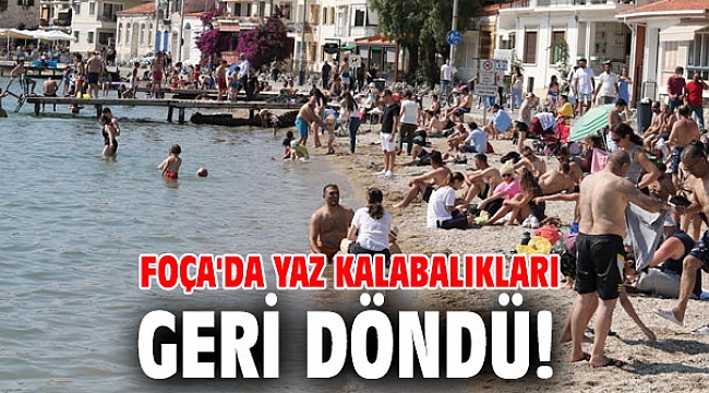 Foça'da yaz kalabalıkları başladı!