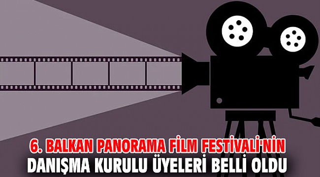 İşte 6. Balkan Panorama Film Festivali’nin Danışma Kurulu