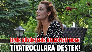 İzmir Büyükşehir Belediyesi'nden Tiyatroculara destek!