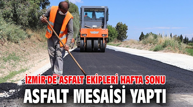 İzmir'de asfalt ekipleri hafta sonu asfalt mesaisi yaptı