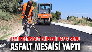 İzmir'de asfalt ekipleri hafta sonu asfalt mesaisi yaptı