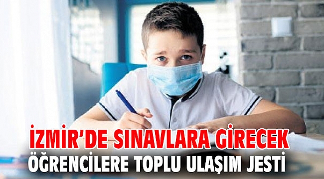İzmir’de sınavlara girecek öğrencilere toplu ulaşım jesti