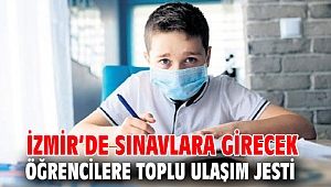 İzmir’de sınavlara girecek öğrencilere toplu ulaşım jesti