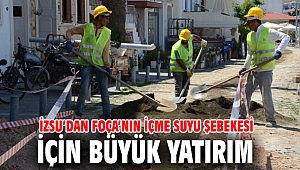 İZSU’dan Foça’nın içme suyu şebekesi için büyük yatırım