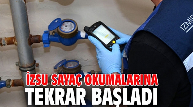 İZSU sayaç okumalarına tekrar başladı