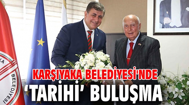 Karşıyaka Belediyesi'nde ‘tarihi’ buluşma