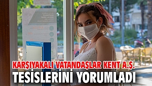 Karşıyakalı vatandaşlar Kent A.Ş. Tesislerini Yorumladı