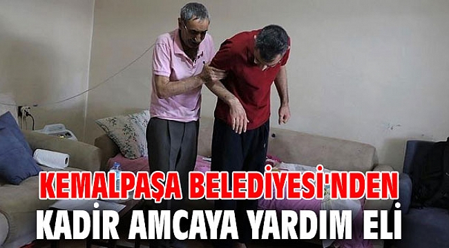 Kemalpaşa Belediyesi'nden Kadir Amcaya yardım eli