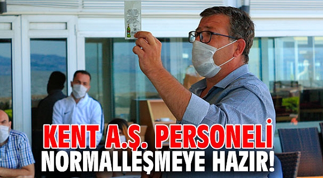 Kent A.Ş. Personeli normalleşmeye hazır!