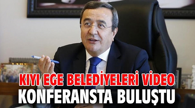Kıyı Ege Belediyeleri video konferansta buluştu