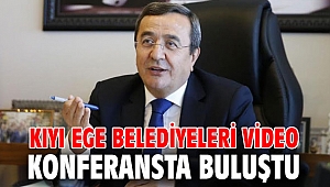 Kıyı Ege Belediyeleri video konferansta buluştu