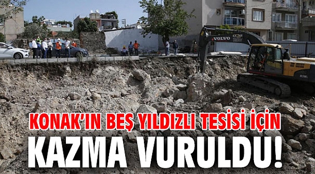 Konak’ın beş yıldızlı tesisi için çalışmalar başladı