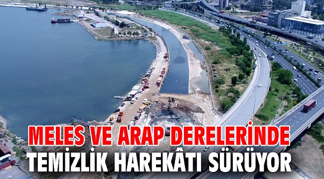 Meles ve Arap derelerinde temizlik harekâtı devam ediyor