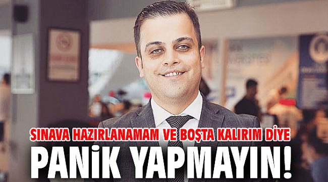Sınava hazırlanamam ve boşta kalırım diye panik yapmayın!