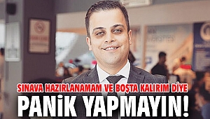 Sınava hazırlanamam ve boşta kalırım diye panik yapmayın!