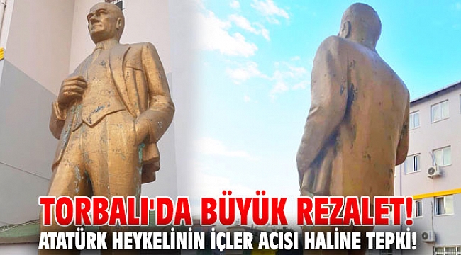 Torbalı'da büyük rezalet! Atatürk heykelinin içler acısı haline tepki!