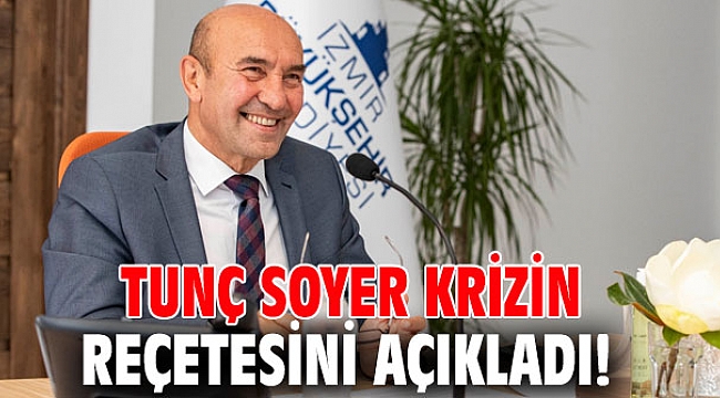 Tunç Soyer krizin reçetesini açıkladı!