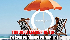 Turuncu Çember’de ilk değerlendirmeler yapıldı