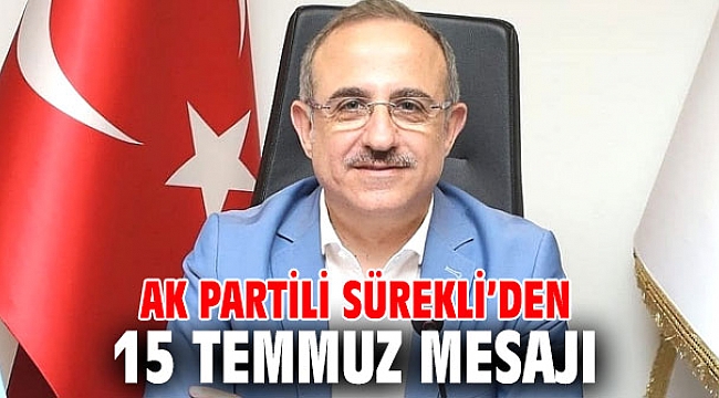 AK Partili Sürekli’den 15 Temmuz Mesajı