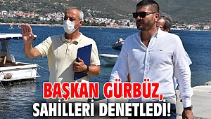 Başkan Gürbüz, sahilleri denetledi!