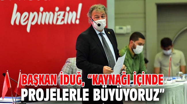 Başkan İduğ, “Kaynağı içinde projelerle büyüyoruz”
