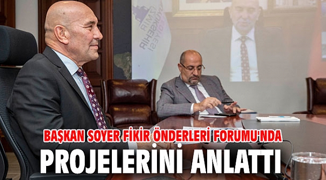 Başkan Soyer Fikir Önderleri Forumu'nda projelerini anlattı