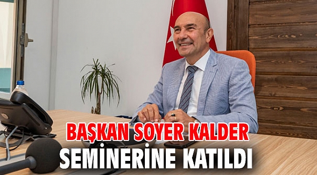 Başkan Soyer KalDer seminerine katıldı