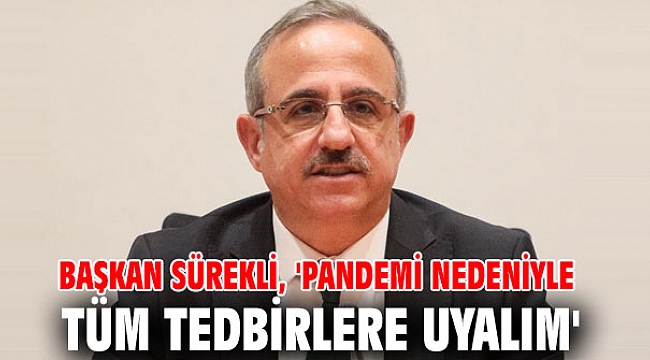 Başkan Sürekli, 'Pandemi nedeniyle tüm tedbirlere uyalım'