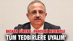 Başkan Sürekli, 'Pandemi nedeniyle tüm tedbirlere uyalım'