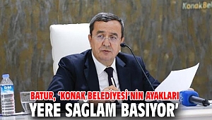 Batur: Konak Belediyesi’nin ayakları yere sağlam basıyor