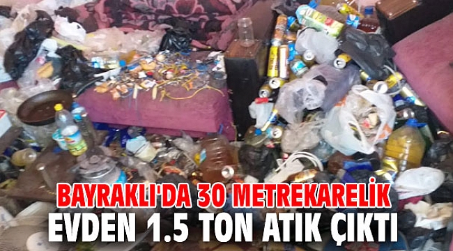 Bayraklı'da 30 metrekarelik evden 1.5 ton atık çıktı