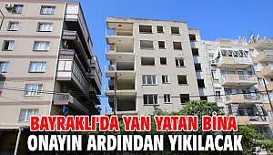 Bayraklı'da yan yatan bina onayın ardından yıkılacak