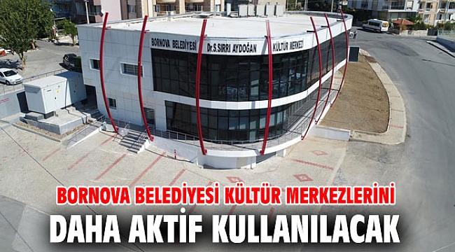 Bornova Belediyesi kültür merkezlerini daha aktif kullanılacak